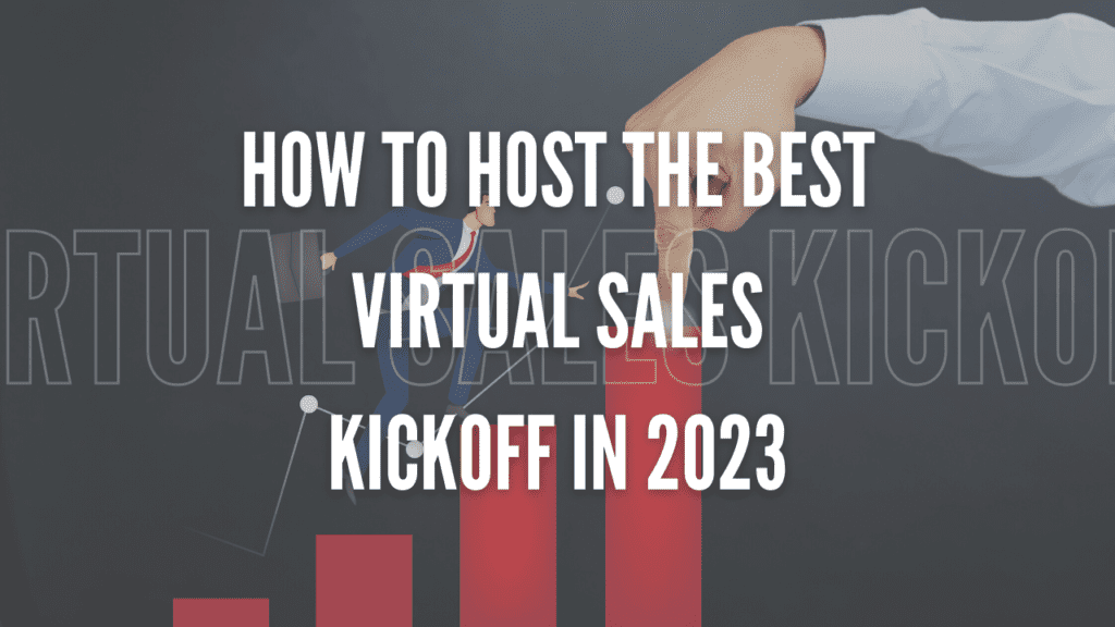 How to Host the Best Virtual Sales Kickoff in 2023