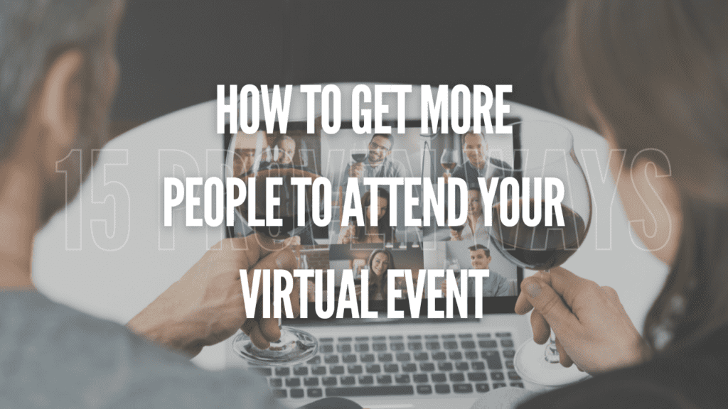 How to Get More People to Attend Your Virtual Event 15 Proven Ways