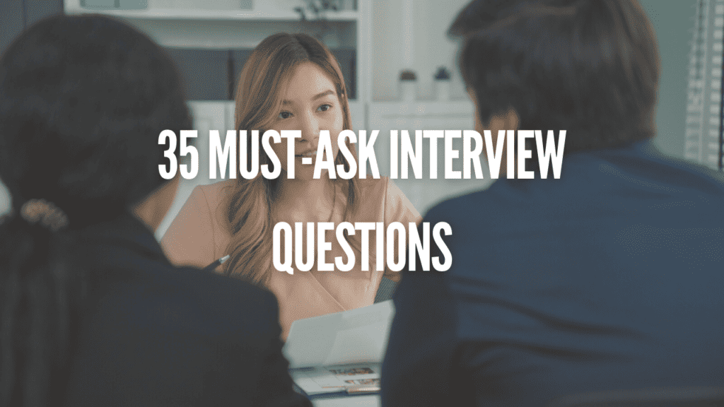 35 Must-Ask Interview Questions to Uncover the Best Talent for Your Business